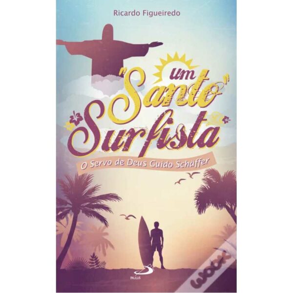 Um Santo Surfista O servo - Deus Guido Schäffer de Ricardo Figueiredo