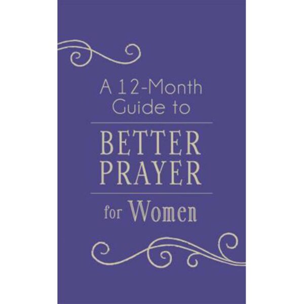 A 12-Month Guide to Better Prayer for Women - Compiled By Barbour Staff, Darlene Franklin